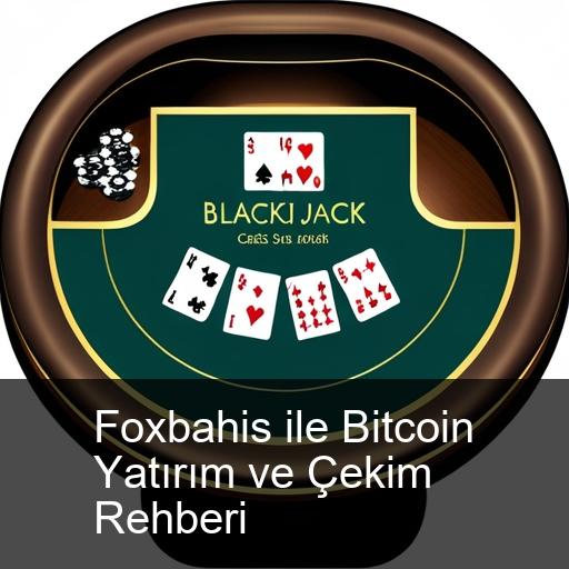 Foxbahis ile Bitcoin Yatırım ve Çekim Rehberi